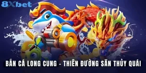 Bắn Cá Long Cung - Siêu Phẩm Đổi Thưởng Hấp Dẫn Tại 8Xbet