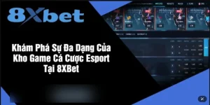 Esport 8Xbet: Sảnh Cược Thể Thao Điện Tử Với Kèo Chơi Bạc Tỷ