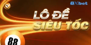 Lô Đề Siêu Tốc 8Xbet - Sân Chơi Kiếm Tiền Hiệu Quả